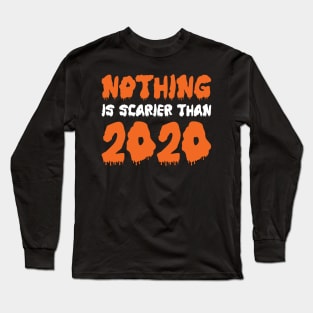 Nothing Is Scarier Than 2020 Long Sleeve T-Shirt